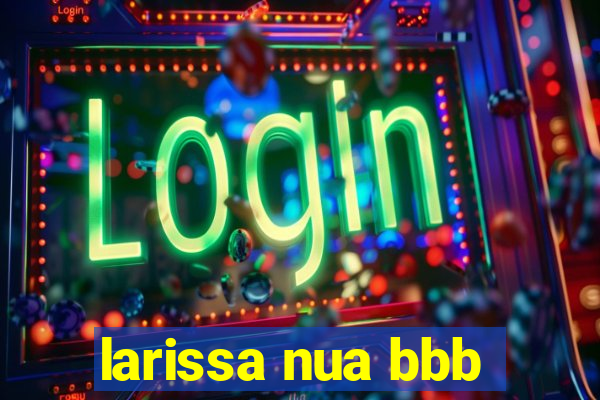 larissa nua bbb